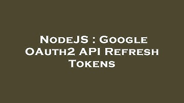 NodeJS : Google OAuth2 API Refresh Tokens