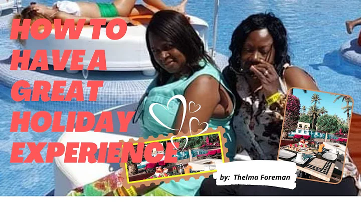 How to have a great holiday experience | Thelma Fo...