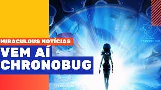 CHRONOBUG??NOVO ESPECIAL DE MIRACULOUS ANUNCIADO+NOTÍCIAS 6°TEMPORADA