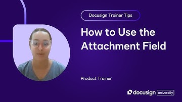 Docusign Trainer Tips: How to Use the Attachment Field