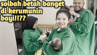 SOIBAH BETAH BANGET DI KERUMUNIN BAYI???!!!!