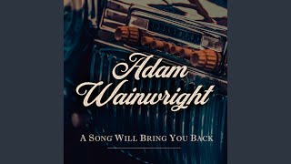 Video thumbnail of "Adam Wainwright - A Song Will Bring You Back"