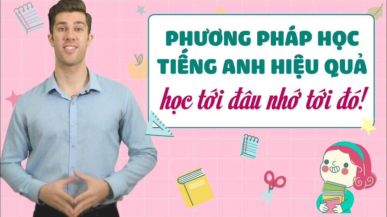 PHƯƠNG PHÁP HỌC TIẾNG ANH HIỆU QUẢ: Học từ vựng tiếng... - youtube
