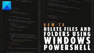 Use PowerShell to delete files and folders in Windows 11/10 Use Powershell To Delete Files And Folders In Windows 11/10