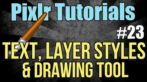 Pixlr tutorial - Text, Layer Styles and the Drawing Tool - Lesson 23