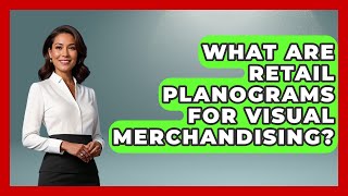What Are Retail Planograms For Visual Merchandising? - Retail Employee Playbook