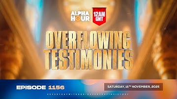 ALPHA HOUR EPISODE 1156 || OVERFLOWING TESTIMONIES || SATURDAY, 15th NOVEMBER 2025