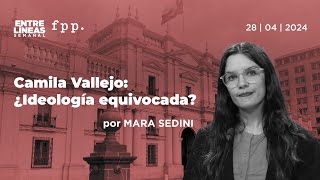 Camila Vallejo: ¿Ideología equivocada? - Entre Líneas