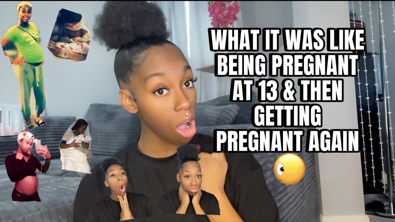 STORYTIME: HOW IT WAS BEING 13 & PREGNANT and THEN GETTING PREGNANT AGAIN