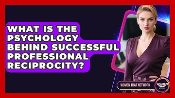 What Is The Psychology Behind Successful Professional Reciprocity? - Women That Network