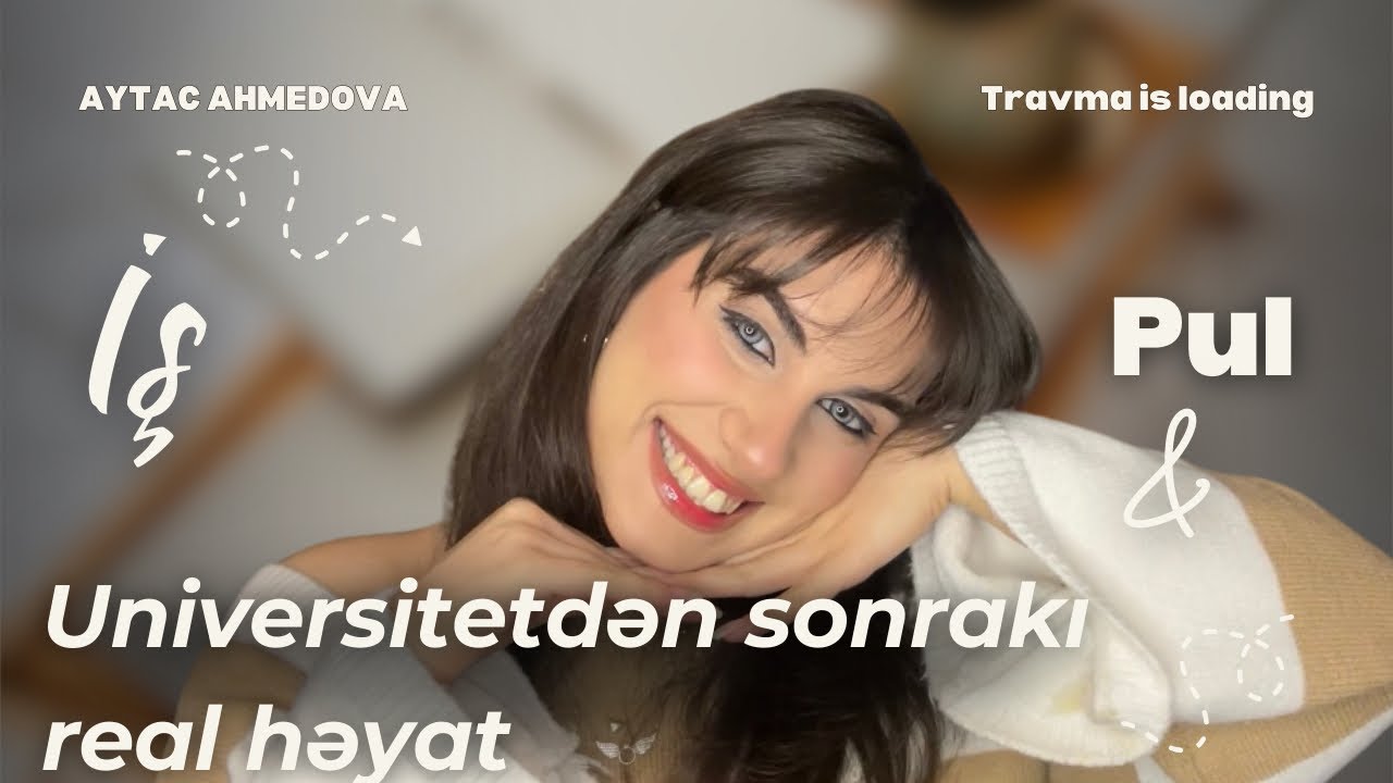 Universitetdən Sonra Bizi Nələr Gözləyir? | tələbəlik, iş tapmaq, söhbət zamanı makiyaj