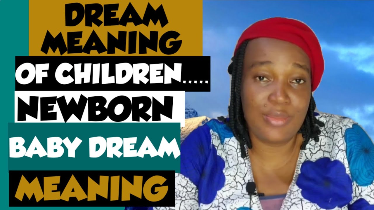 DREAM MEANING OF CHILDREN.... CHILDREN DREAM MEANING...DREAM INTERPRETATION OF NEWBORN BABY