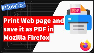 Firefox: Print a Web Page and Save as PDF on Computer