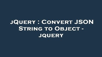 jQuery : Convert JSON String to Object - jquery