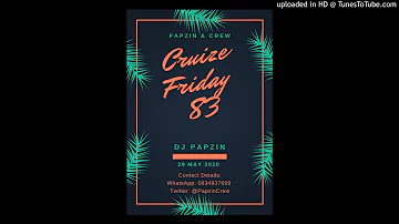 Papzin & Crew - Cruize Friday 83 (Mixed By DJ Papzin) (29 May 2020)