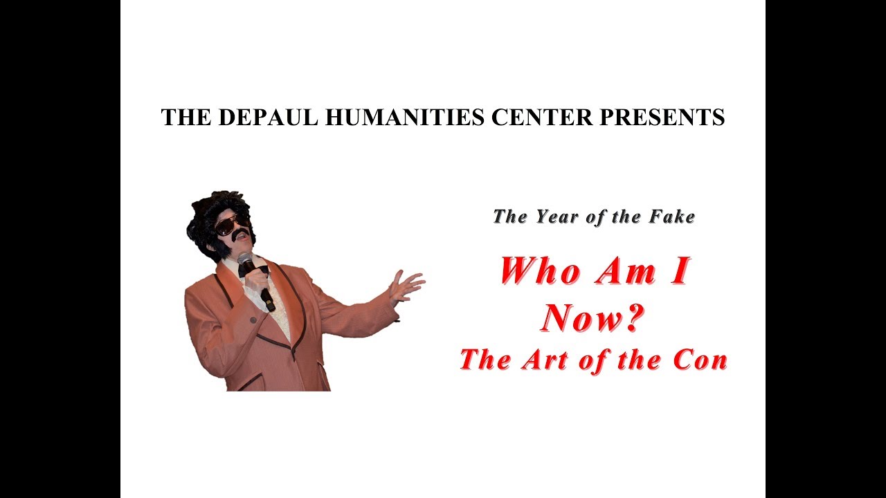 “The Year of the Fake: Who Am I Now? The Art of the Con”— The DePaul Humanities Center