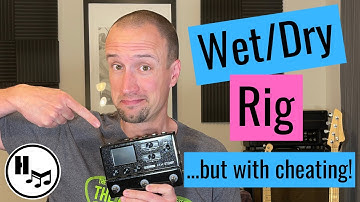 S4E2: Wet/Dry Rig with the HX Stomp (but with a little cheating!!)