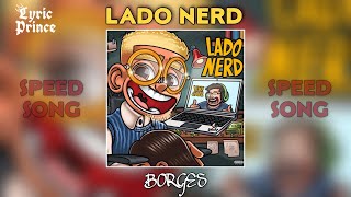 Borges - Lado Nerd (Speed Song)