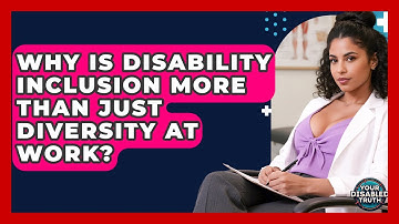 Why Is Disability Inclusion More Than Just Diversity At Work? - Your Disabled Truth