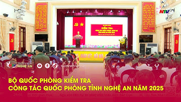 Bộ quốc phòng kiểm tra công tác quốc phòng tỉnh Nghệ An năm 2025