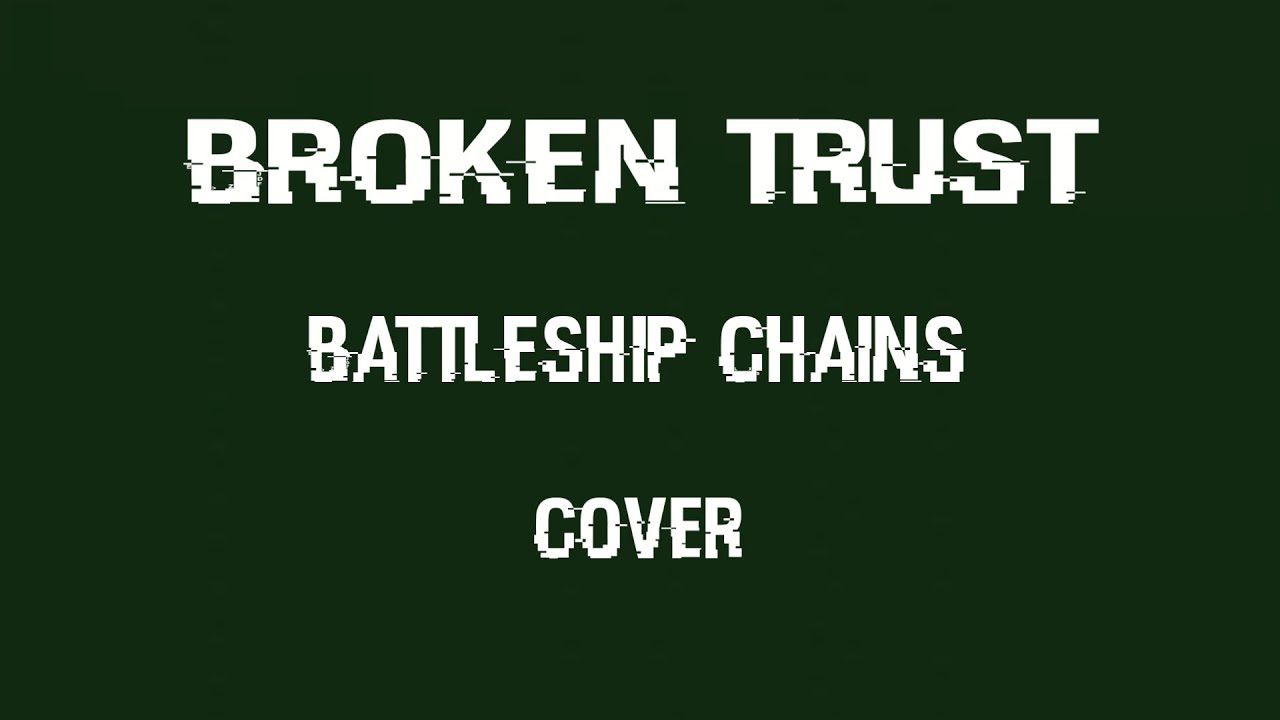 broken trust battleship chains cover YouTube