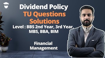 Dividend Policy TU Questions Solutions || BBS 2nd Year (New) || BBS 3rd Year || MBS || BBA || BBM