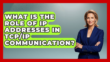 What Is the Role of IP Addresses in TCP/IP Communication? - Internet Infrastructure Explained