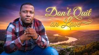 5 times you should not quit on love (Fight for it)