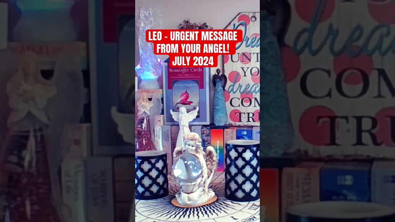LEO - URGENT MESSAGE FROM YOUR ANGEL! JULY 2024