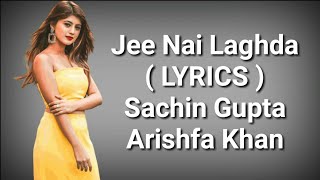 Jee Nai Lagdha Lyrics Sachin Gupta Arishfa Khan
