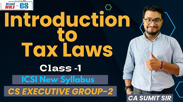 INTRODUCTION TO TAX LAWS CLASS-1 | TAX | NEW SYLLABUS | CS EXE | BY CA SUMIT SIR | CS NKJ CS CLASSES