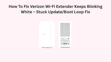 How To Fix Verizon Wi-Fi Extender Keeps Blinking White – Stuck Update/Boot Loop Fix
