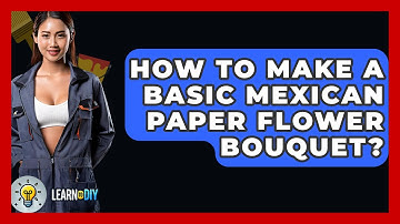 How To Make A Basic Mexican Paper Flower Bouquet? - LearnToDIY360.com