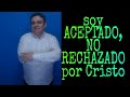 💪 soy ACEPTADO, NO RECHAZADO por Cristo (Predica 31/5/2020) 🔥