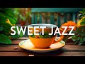 Morning jazz playlist  smooth jazz instrumental  relaxing sweet bossa nova music for a good mood