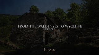 From the Waldneses to Wycliffe | Lineage | Broadcast 2