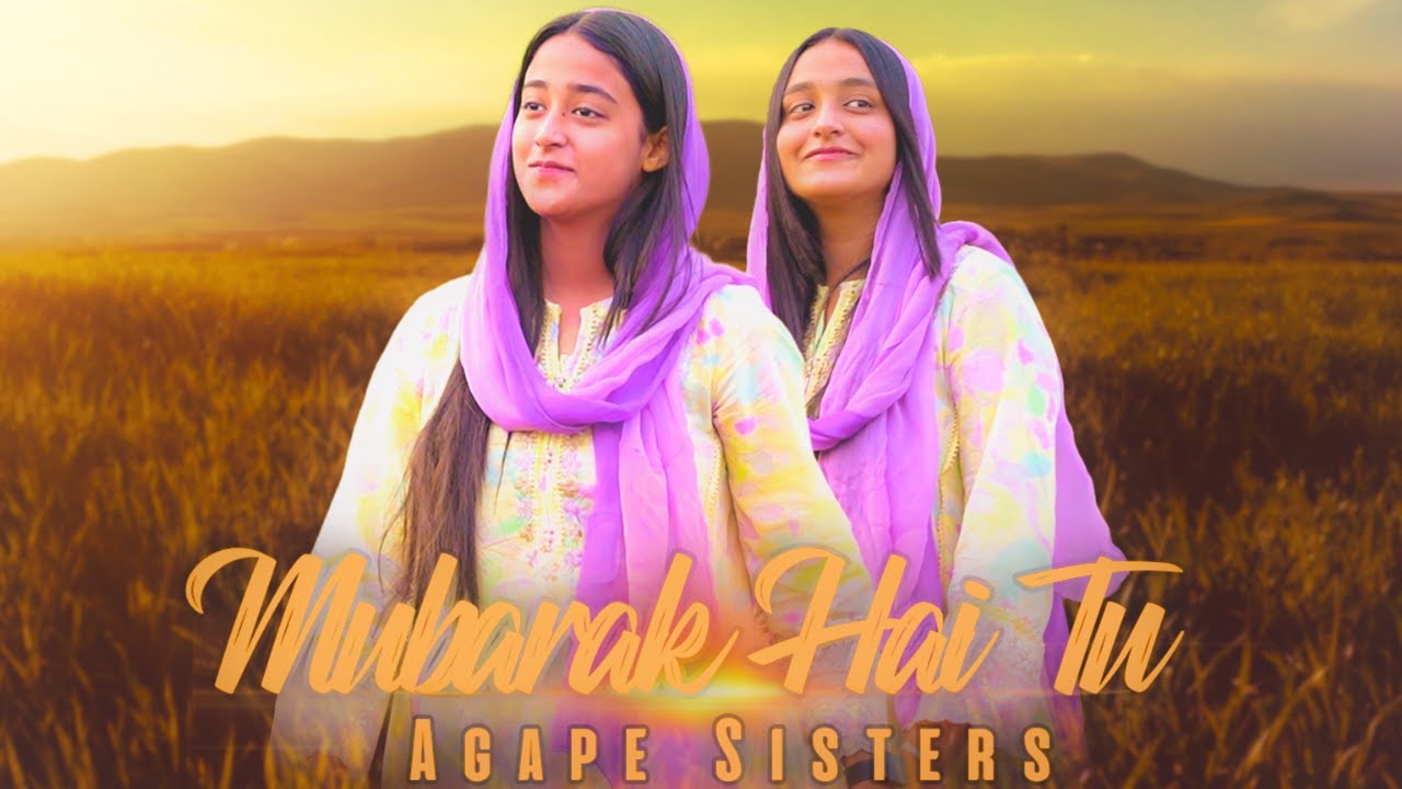 Mubarak Hai Tu  Agape Sisters  Hamd K Geet