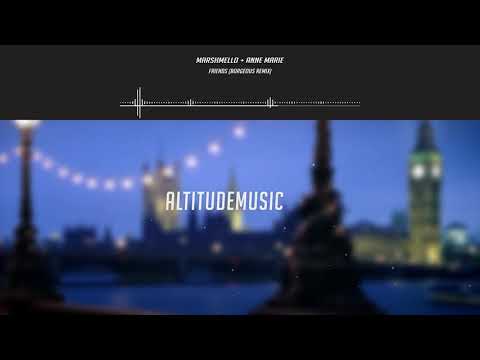 FRIENDS - Marshmello + Anne-Marie (Borgeous Remix)
