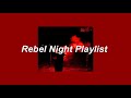 ❝we are the kids our parents warned us about❞ || Rebel Night Playlist Pt.2