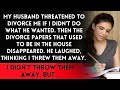 I'm a homemaker and my husband criticizes me for it. One day, he threatened to divorce me, and I...