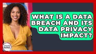 What Is A Data Breach And Its Data Privacy Impact? - Minority Business Success Experts