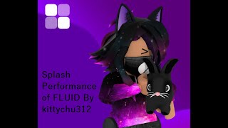 Kittychu - Fluid (Performance Version) | Splash in Roblox