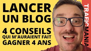 Lancer un blog: 4 conseils qui m'auraient fait gagner 4 ans