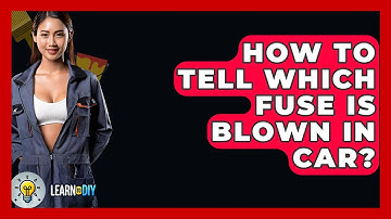 How To Tell Which Fuse Is Blown In Car? - LearnToDIY360.com