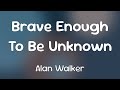 Alan Walker &amp; Phoebe Ryan - Brave Enough To Be Unknown  [Lyrics]