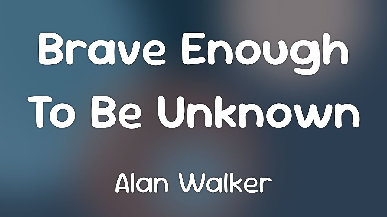 Alan Walker & Phoebe Ryan - Brave Enough To Be Unknown [Lyrics] - YouTube