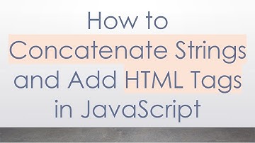 How to Concatenate Strings and Add HTML Tags in JavaScript