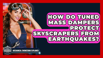 How Do Tuned Mass Dampers Protect Skyscrapers From Earthquakes? - Mechanical Engineering Explained