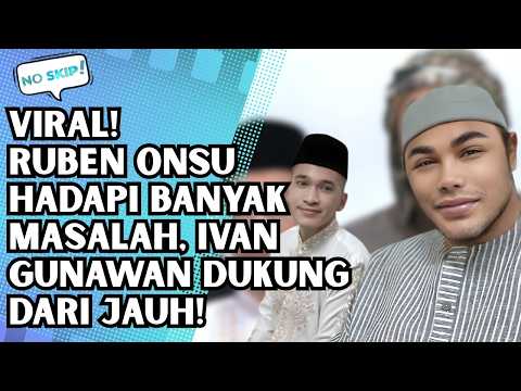 SUPPORTING FROM AFAR, IVAN GUNAWAN LETS RUBEN ONSU DEAL WITH HIS STRESS ALONE DUE TO MANY PROBLEM...
