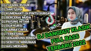 DJ DANGDUT KLASIK FULL BASS DJ TULANG RUSUK DJ SAKIT GIGI DJ DUA KURSI DJ AKU MERIANG